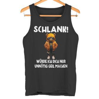 Slim Würde Ich Dich Nur Unnötig Geil Machen Tank Top - Geschenkecke