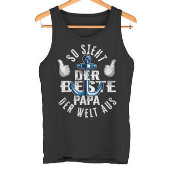 So Sieht Der Beste Papa Der Welt Aus Anker Daddy Father's Day S Tank Top - Geschenkecke