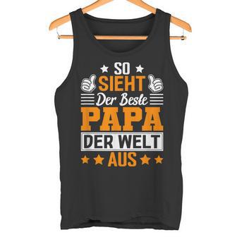 So Sieht Der Beste Papa Der Welt Ausatertag Geschenkidee Tank Top - Geschenkecke