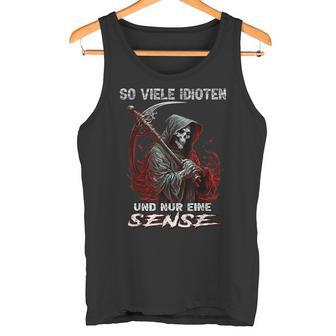 Soiele Idioten Und Nur Eine Sense Sarcasm Reaper Tank Top - Seseable