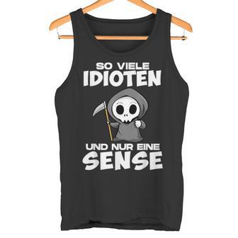 With Soiele Idioten Und Nur Eine Sense Sarcasmus Irony Tank Top - Geschenkecke