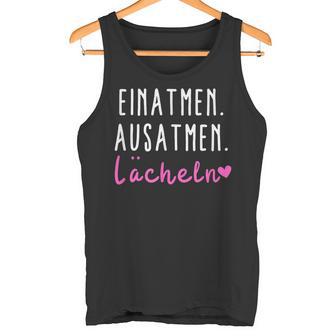 Sprüche Statement Mit Spruch Einatmen Ausatmen Lächeln Tank Top - Geschenkecke