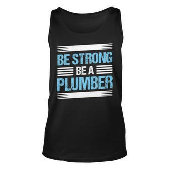 Be Strong Be A Plumber Plumbing Tank Top | Mazezy