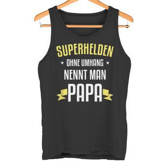 Superhelden Ohne Umhang Nennt Man Papa Tank Top - Geschenkecke