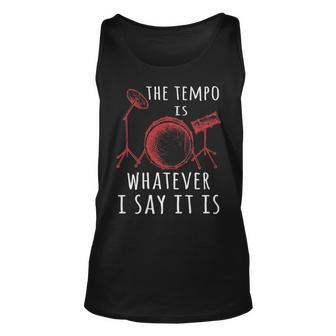 The Tempo Is Whatever I Say It Is Best Cool Drummer Tank Top | Mazezy