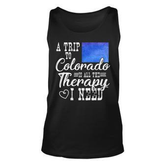 A Trip To Colorado Is All The Therapy I Need T Tank Top | Mazezy