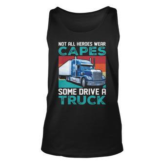 Truck Driver Not All Heroes Wear Capes Some Drive A Truck Tank Top | Mazezy