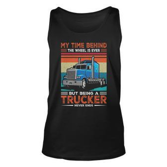 Truck Driver My Time Behind The Wheel Is Ever But Being A Trucker Never Ends Tank Top | Mazezy