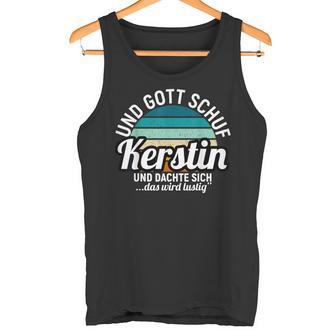 Und Gott Schuf Kerstin Und Dachte Sich Das Wird Lustig Tank Top - Geschenkecke