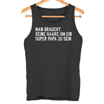 Vatertag Keine Haare Um Ein Super Papa Zu Sein Tank Top - Geschenkecke