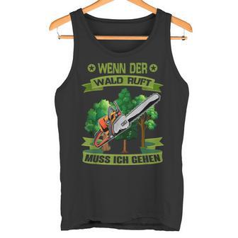 Wenn Der Wald Ruft Muss Ich Gehen Säge Chainsaw Woodcutter Tank Top - Geschenkecke