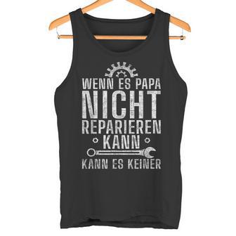 Wenn Es Papa Nicht Reparieren Kann Es Keinenater S Tank Top - Geschenkecke