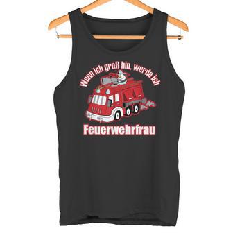 Wenn Ich Groß Bin Werde Ich Feuerwehrfrau Tank Top - Geschenkecke