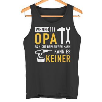 Wenn Opa Es Nicht Reparieren Kann Es Kein Tank Top - Geschenkecke