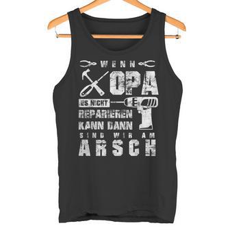 Wenn Opa Es Nicht Reparieren Kann Wir Am Arsch Wenn Opa Es Nicht Reparieren Kann Wir Am Arsch German Tank Top - Geschenkecke