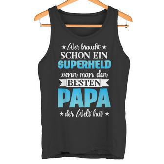 Wer Braucht Schon Ein Superhero Wenn Man Den Besten Papa Der Tank Top - Geschenkecke