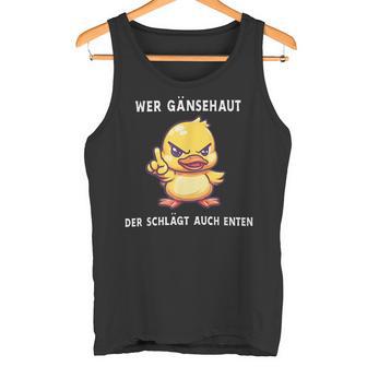 Wer Gänsehaut Der Schlägt Auch Enten Tank Top - Geschenkecke