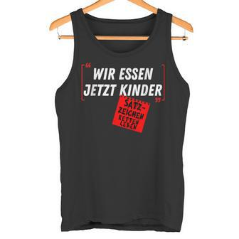 With Witz Saying Wir Essen Jetzt Kinder Punctuation Marks S Tank Top - Seseable