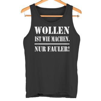 Wollen Ist Wie Machen Nur Fauler Tank Top - Geschenkecke