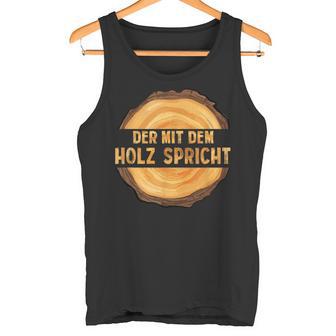 Wooden Der Mit Dem Holz Speaks German Tank Top - Geschenkecke