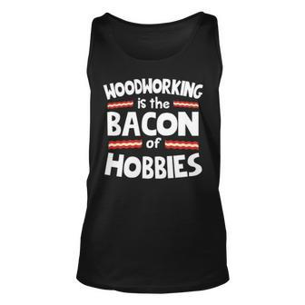 Woodworking Is The Bacon Of Hobbies Tank Top | Mazezy
