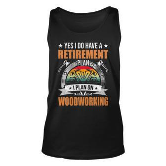 Yes I Do Have A Retirement Plan I Plan Woodworking Tank Top | Mazezy
