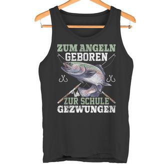 Zum Angeln Geboren Zur Schule Zwzwungen Trout Angler Tank Top - Geschenkecke