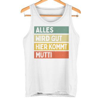 Alles Wird Gut Hier Kommt Mutti Retrointage First Name Saying Tank Top - Geschenkecke