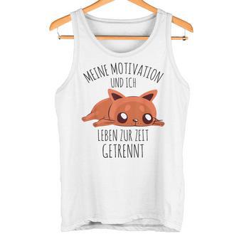 Cute Meine Motivation Und Ich Leben Zur Zeit Getrennt German Tank Top - Seseable