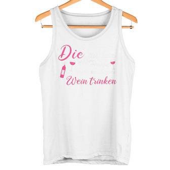 Die Tut Nix Die Will Nur Wein Trinken Tank Top - Geschenkecke