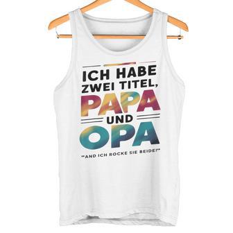 Ich Habe Zwei Titel Papa Und Opa -Atertagsgeschenk Tank Top - Geschenkecke