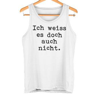 Ich Weiß Es Doch Auch Nicht Fun Ich Weiß Es Doch Gray Tank Top - Geschenkecke