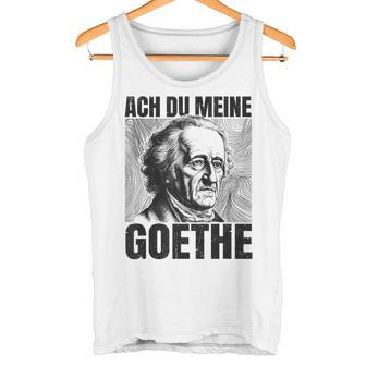 Johann Wolfangon Goethe Saying Ach Du Meine Goethe Tank Top - Seseable