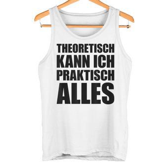 Theoretisch Kann Ich Praktisch Alles Blue Tank Top - Geschenkecke