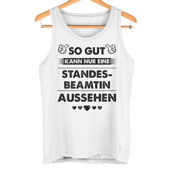 So Gut Aussehen Kann Nur Eine Standesbeamtin Aussehen Tank Top - Geschenkecke