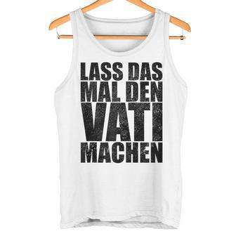 Vatertag Papa Lass Das Mal Denati Machen Retro Spruch Kapuzenjacke Tank Top - Geschenkecke