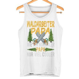 Waldarbeiter Papa Wie Ein Normaler Papa Nuriel Cooler Kapuzenjacke Tank Top - Geschenkecke