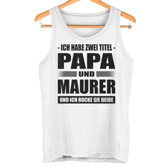 Zwei Titel Papa Und Maurer Geselle Meister Maurermeister Tank Top - Geschenkecke