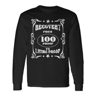 From 100 Proof To Living Proof Proud Alcohol Recovery Long Sleeve T-Shirt - Monsterry DE