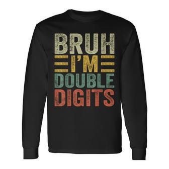 10Th Birthday Bruh I'm Double Digits 10 Year Old Birthday Long Sleeve T-Shirt - Seseable