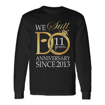 We Still Do 11 Year Since 2013 11Th Wedding Anniversary Long Sleeve T-Shirt - Seseable