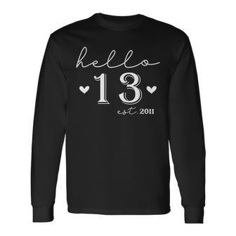 13Th Birthday Hello 13 Years Old Est 2011 Born In 2011 Long Sleeve T-Shirt - Seseable