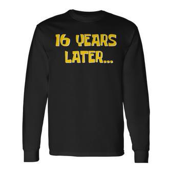16 Years Later Millennial Gen Z 16Th Birthday Long Sleeve T-Shirt - Monsterry