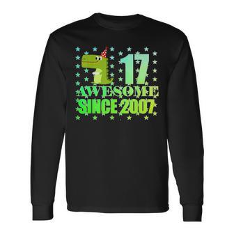 17 Year Old Boy Dinosaur T Rex Awesome Since 2007 Birthday Long Sleeve T-Shirt | Mazezy