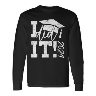 I Did It 2024 Graduation Class Of 2024 Senior Graduate Long Sleeve T-Shirt - Seseable