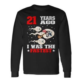 21 Years Ago I Was The Fastest Sperm 21St Birthday Long Sleeve T-Shirt | Mazezy