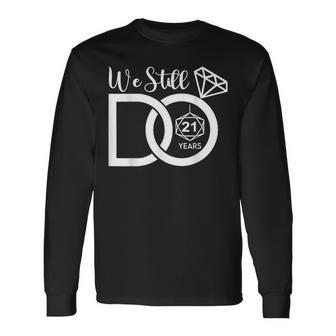 21St Wedding Anniversary We Still Do 21 Years For Him Her Long Sleeve T-Shirt | Mazezy