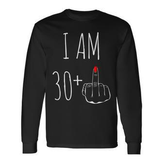 I Am 30 Plus 1 Middle Finger For A 31Th Birthday Long Sleeve T-Shirt - Monsterry CA