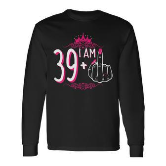 I Am 39 Plus 1 Middle Finger 39Th Women's Birthday Long Sleeve T-Shirt - Seseable