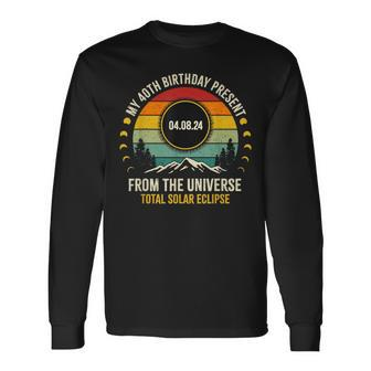 My 40Th Birthday Present From The Universe Solar Eclipse Long Sleeve T-Shirt - Seseable